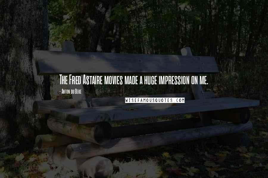 Anton Du Beke Quotes: The Fred Astaire movies made a huge impression on me.