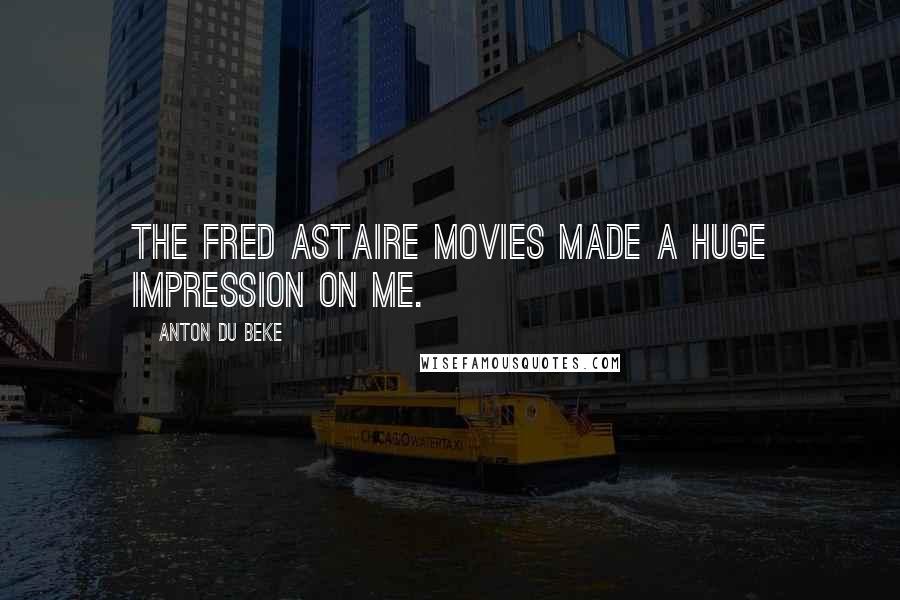 Anton Du Beke Quotes: The Fred Astaire movies made a huge impression on me.