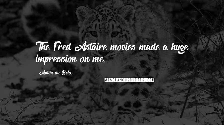 Anton Du Beke Quotes: The Fred Astaire movies made a huge impression on me.