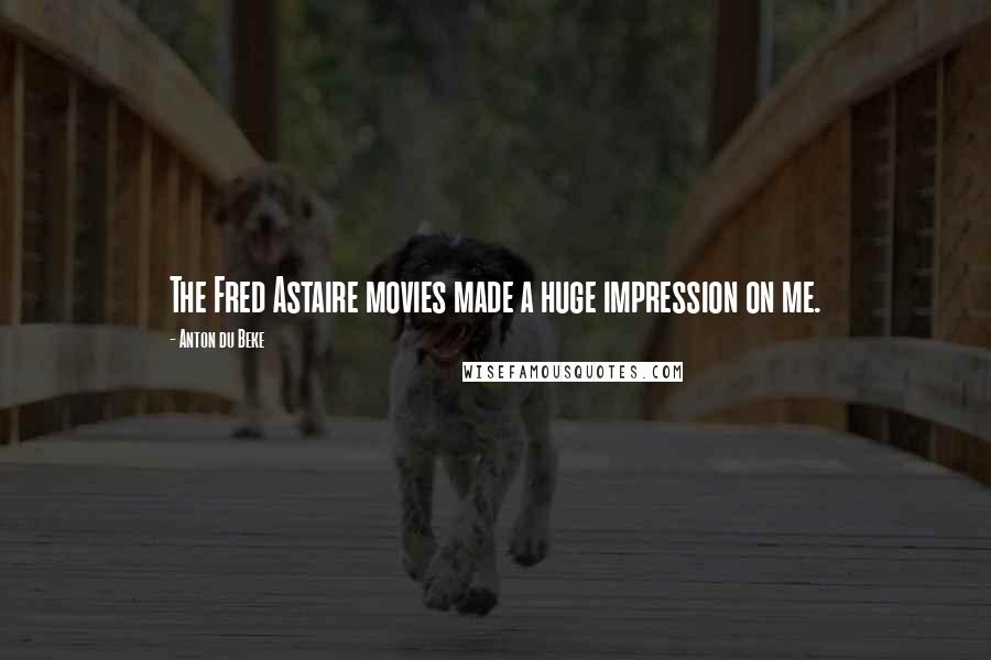Anton Du Beke Quotes: The Fred Astaire movies made a huge impression on me.
