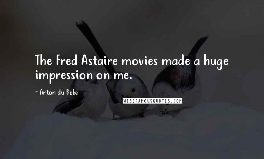 Anton Du Beke Quotes: The Fred Astaire movies made a huge impression on me.