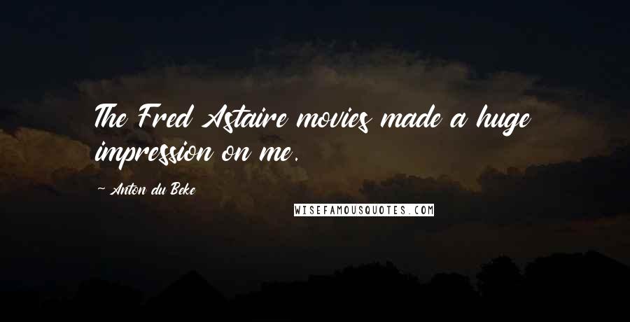 Anton Du Beke Quotes: The Fred Astaire movies made a huge impression on me.