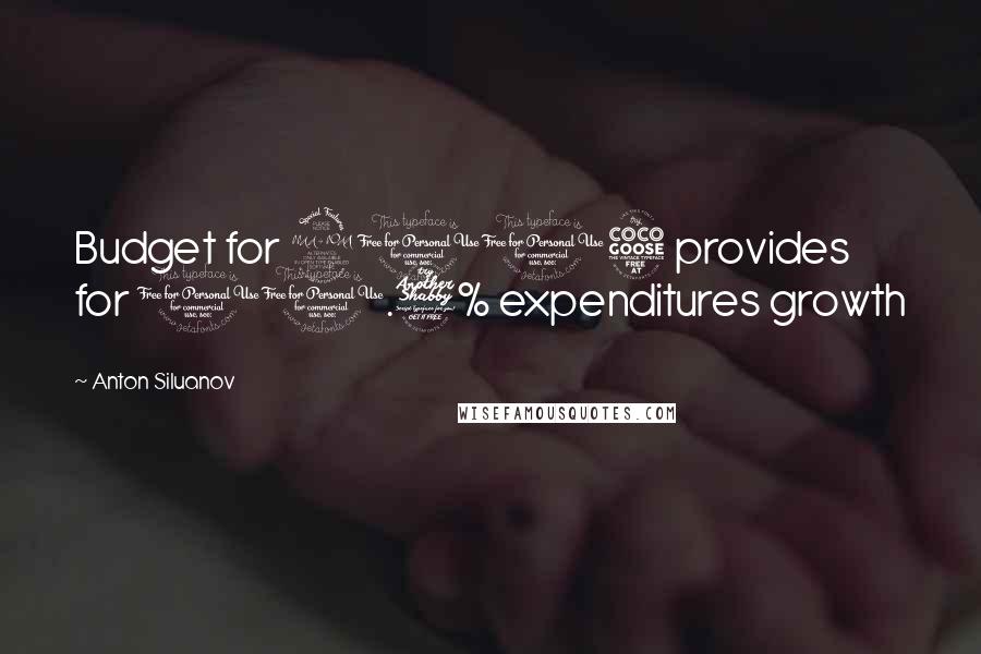 Anton Siluanov Quotes: Budget for 2015 provides for 11.7% expenditures growth