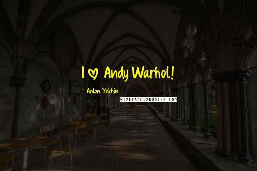 Anton Yelchin Quotes: I love Andy Warhol!