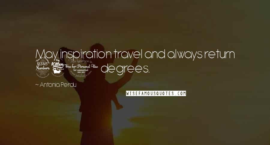 Antonia Perdu Quotes: May inspiration travel and always return 360 degrees.