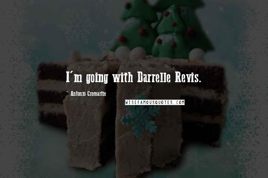 Antonio Cromartie Quotes: I'm going with Darrelle Revis.