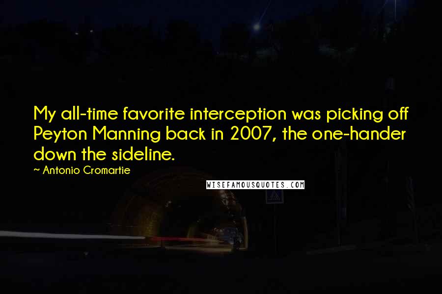 Antonio Cromartie Quotes: My all-time favorite interception was picking off Peyton Manning back in 2007, the one-hander down the sideline.