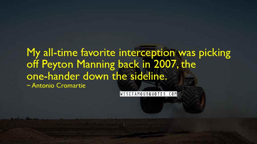 Antonio Cromartie Quotes: My all-time favorite interception was picking off Peyton Manning back in 2007, the one-hander down the sideline.