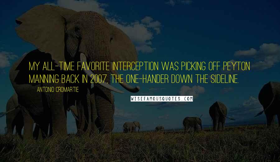 Antonio Cromartie Quotes: My all-time favorite interception was picking off Peyton Manning back in 2007, the one-hander down the sideline.