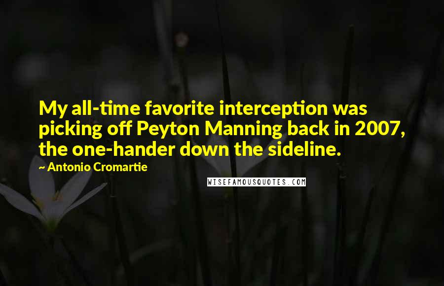 Antonio Cromartie Quotes: My all-time favorite interception was picking off Peyton Manning back in 2007, the one-hander down the sideline.