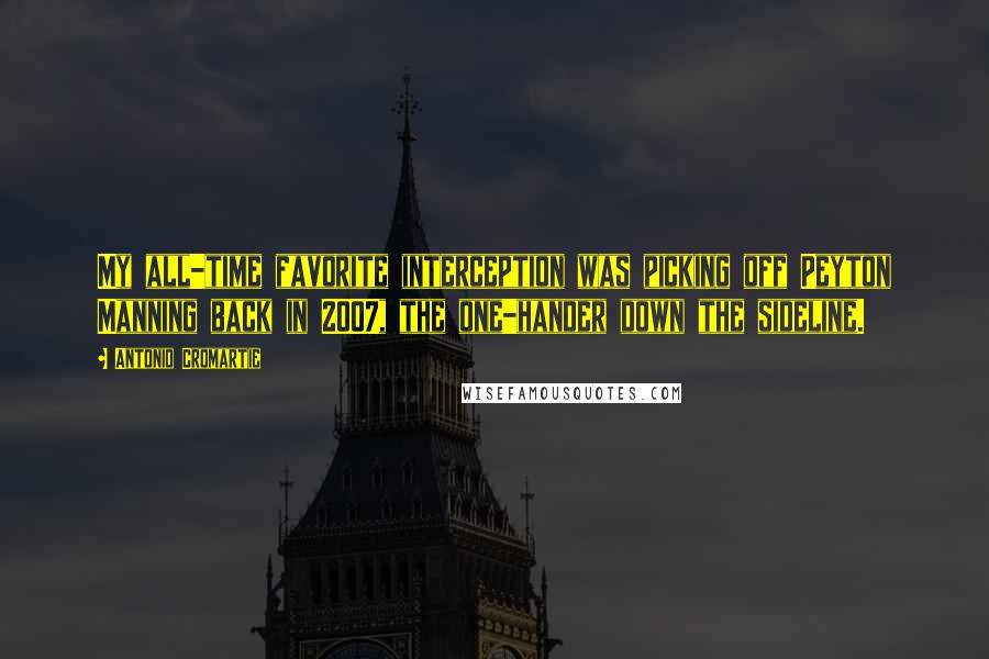 Antonio Cromartie Quotes: My all-time favorite interception was picking off Peyton Manning back in 2007, the one-hander down the sideline.