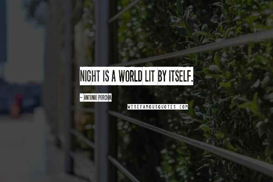 Antonio Porchia Quotes: Night is a world lit by itself.