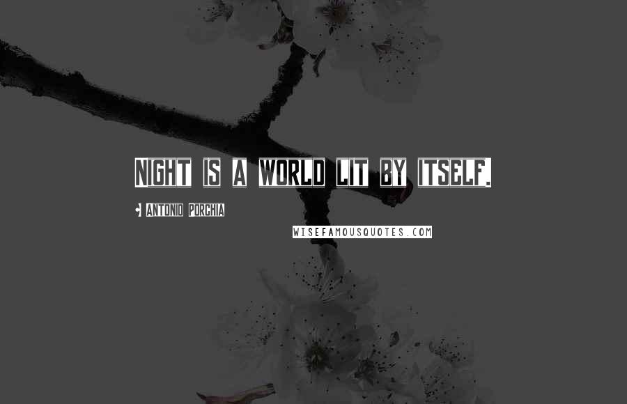 Antonio Porchia Quotes: Night is a world lit by itself.