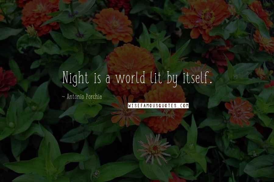 Antonio Porchia Quotes: Night is a world lit by itself.