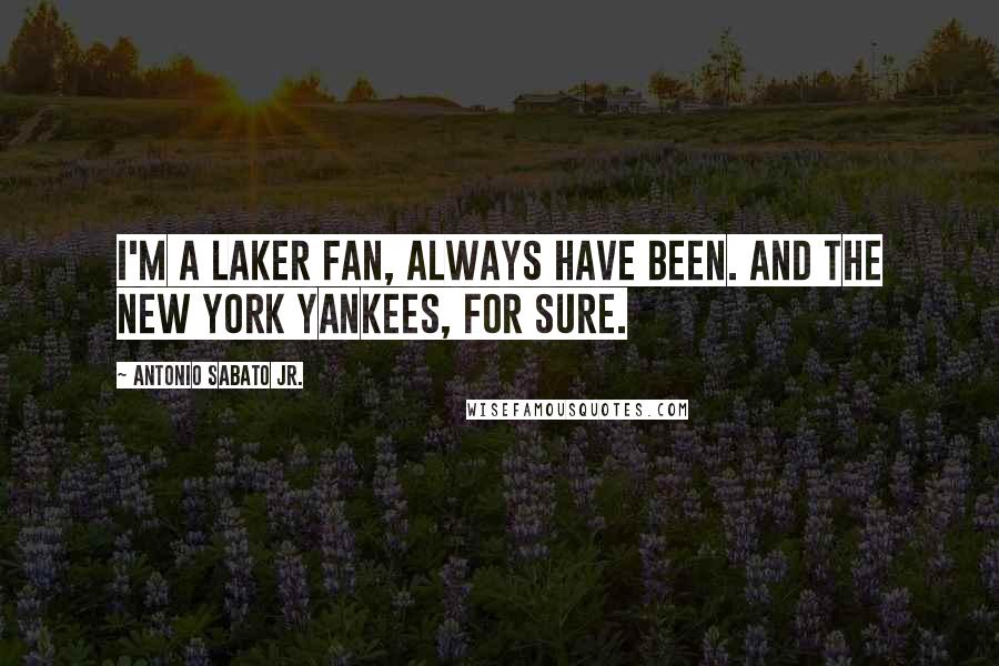 Antonio Sabato Jr. Quotes: I'm a Laker fan, always have been. And the New York Yankees, for sure.