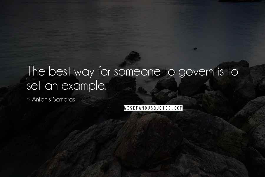 Antonis Samaras Quotes: The best way for someone to govern is to set an example.