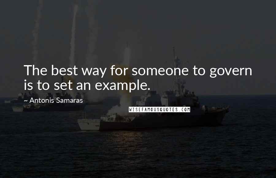 Antonis Samaras Quotes: The best way for someone to govern is to set an example.