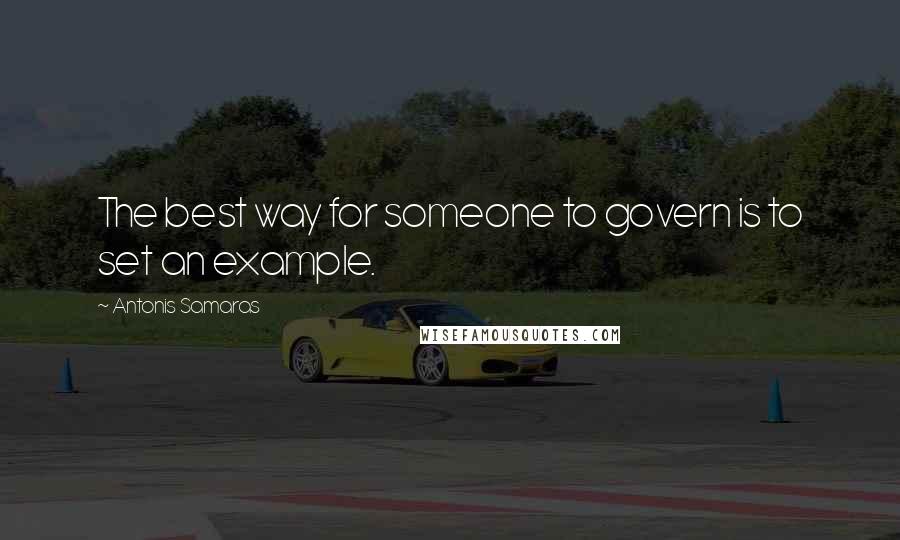 Antonis Samaras Quotes: The best way for someone to govern is to set an example.