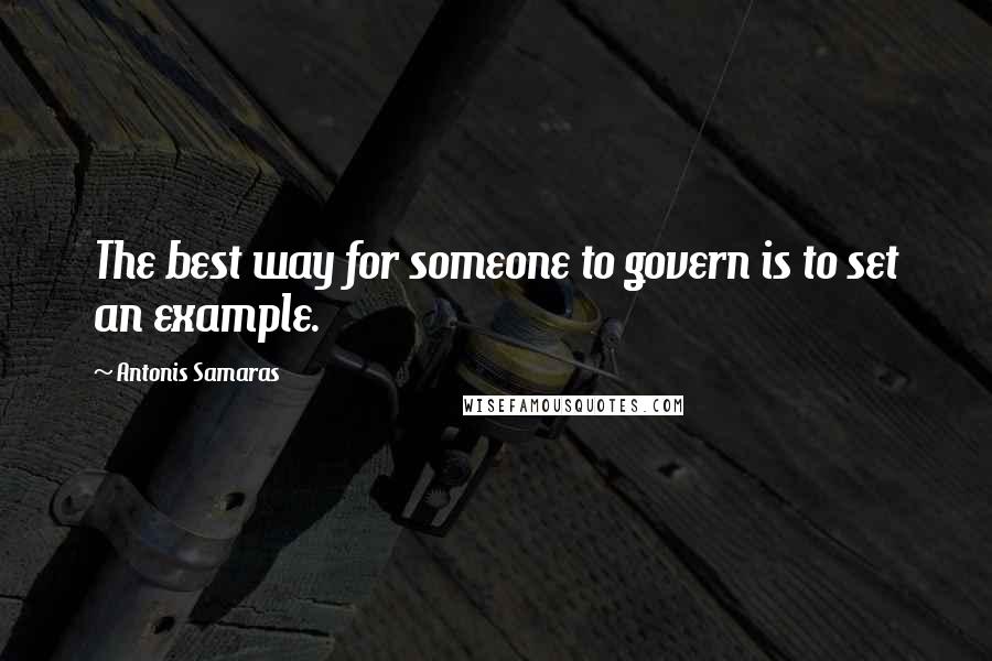 Antonis Samaras Quotes: The best way for someone to govern is to set an example.