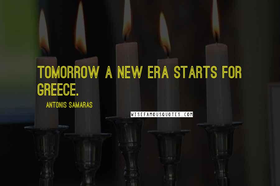 Antonis Samaras Quotes: Tomorrow a new era starts for Greece.