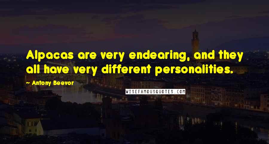 Antony Beevor Quotes: Alpacas are very endearing, and they all have very different personalities.