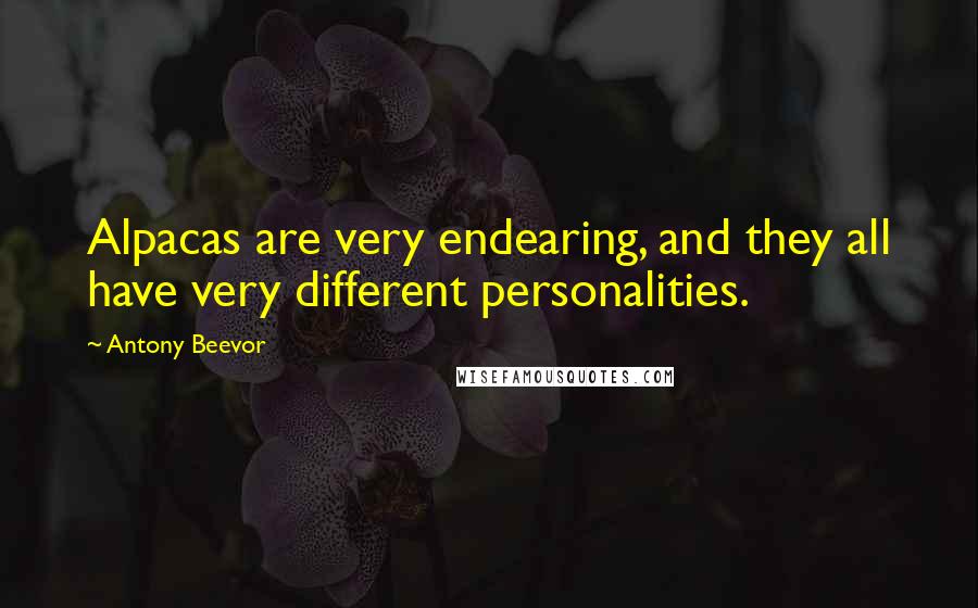 Antony Beevor Quotes: Alpacas are very endearing, and they all have very different personalities.