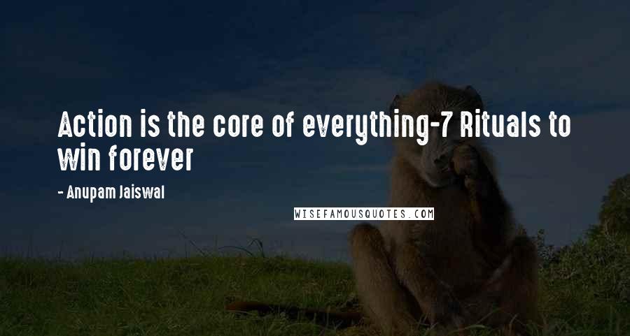 Anupam Jaiswal Quotes: Action is the core of everything-7 Rituals to win forever