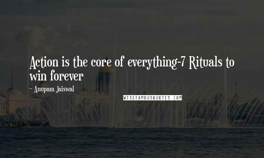 Anupam Jaiswal Quotes: Action is the core of everything-7 Rituals to win forever