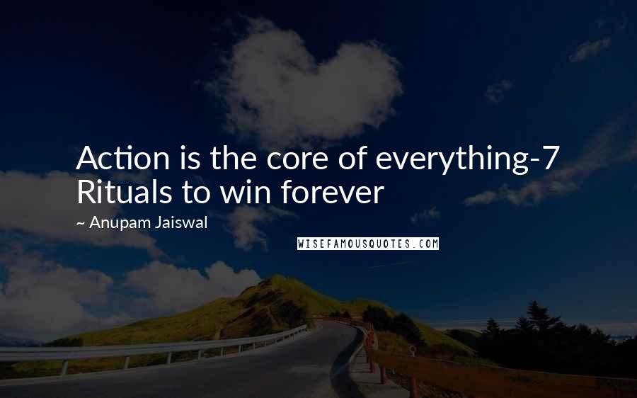 Anupam Jaiswal Quotes: Action is the core of everything-7 Rituals to win forever