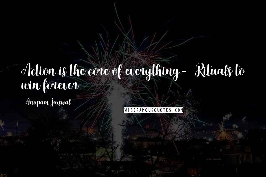 Anupam Jaiswal Quotes: Action is the core of everything-7 Rituals to win forever