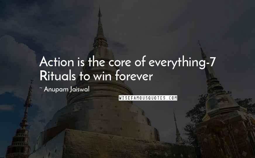 Anupam Jaiswal Quotes: Action is the core of everything-7 Rituals to win forever