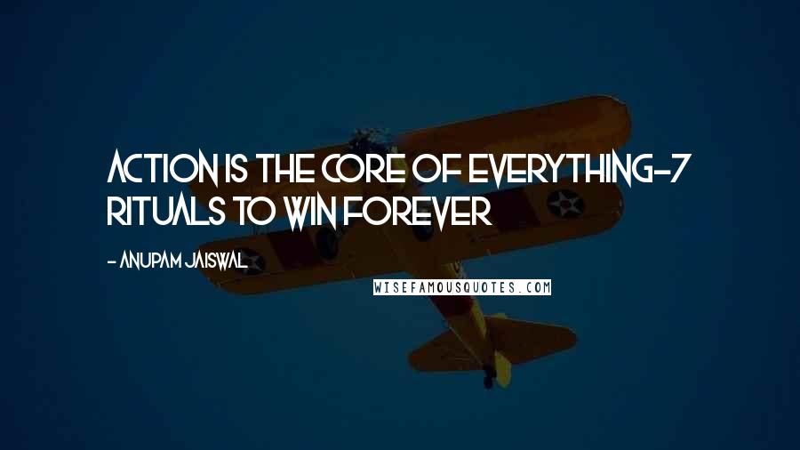 Anupam Jaiswal Quotes: Action is the core of everything-7 Rituals to win forever