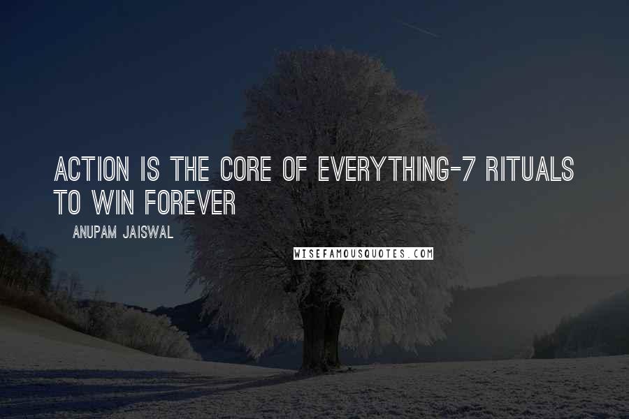 Anupam Jaiswal Quotes: Action is the core of everything-7 Rituals to win forever