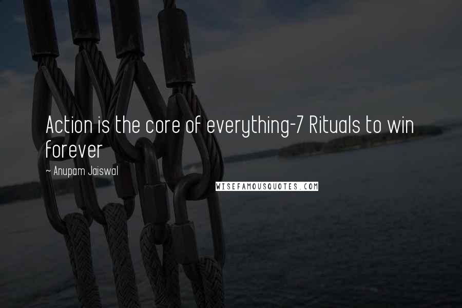 Anupam Jaiswal Quotes: Action is the core of everything-7 Rituals to win forever