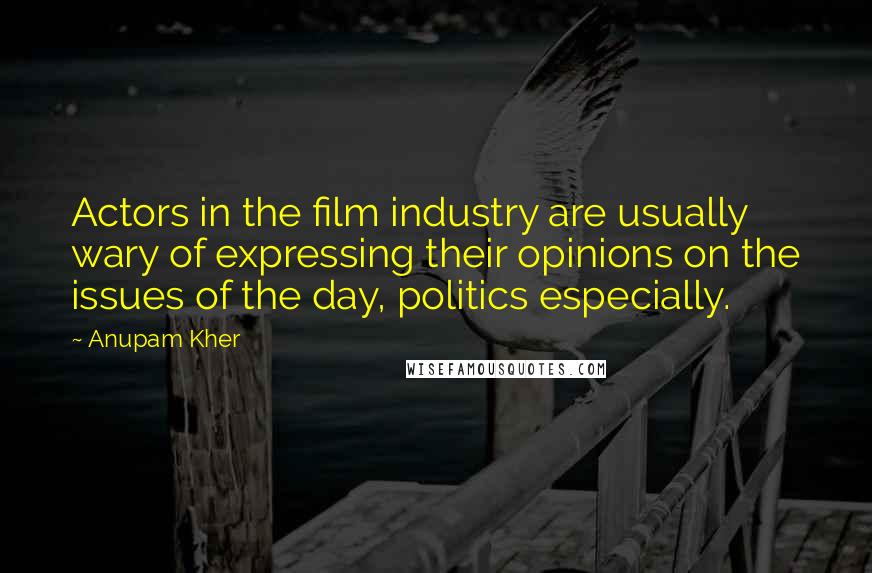 Anupam Kher Quotes: Actors in the film industry are usually wary of expressing their opinions on the issues of the day, politics especially.