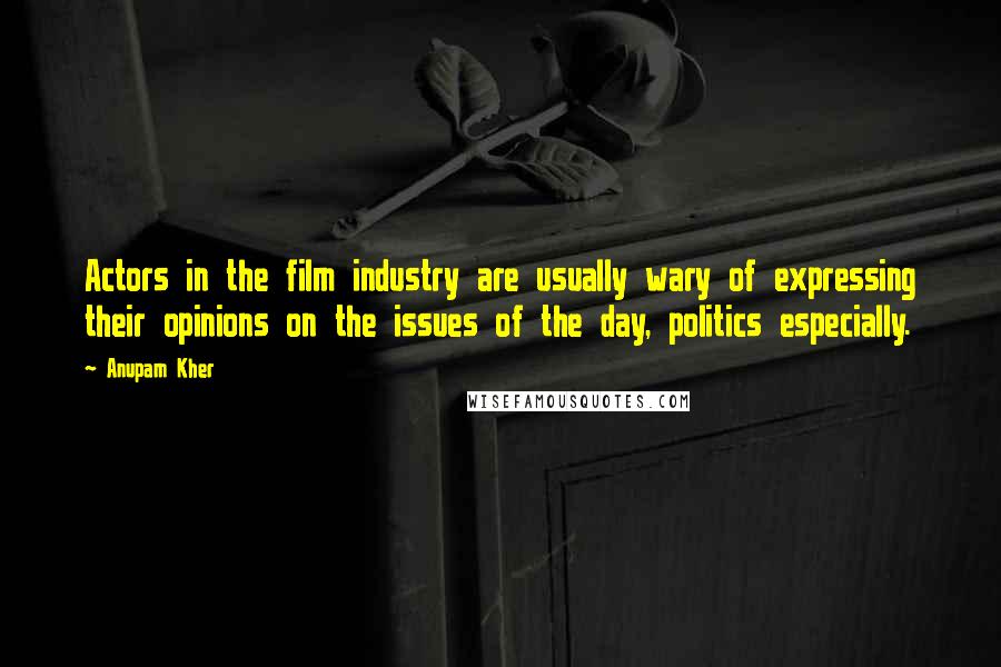 Anupam Kher Quotes: Actors in the film industry are usually wary of expressing their opinions on the issues of the day, politics especially.