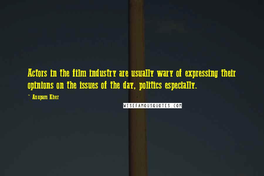 Anupam Kher Quotes: Actors in the film industry are usually wary of expressing their opinions on the issues of the day, politics especially.