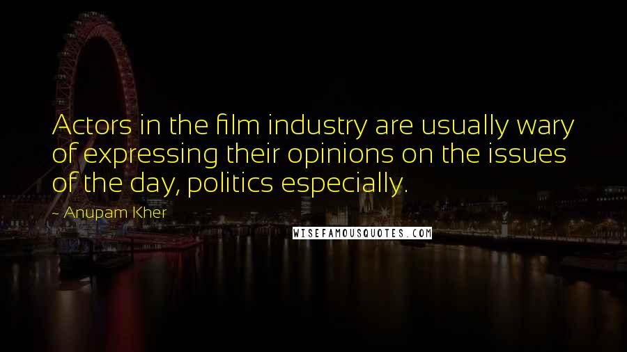 Anupam Kher Quotes: Actors in the film industry are usually wary of expressing their opinions on the issues of the day, politics especially.