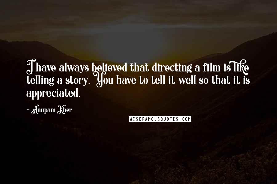 Anupam Kher Quotes: I have always believed that directing a film is like telling a story. You have to tell it well so that it is appreciated.
