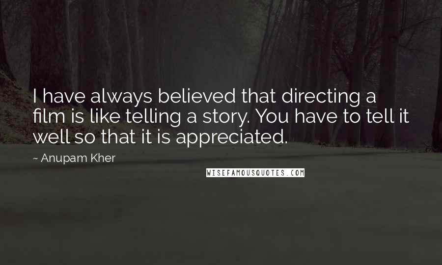 Anupam Kher Quotes: I have always believed that directing a film is like telling a story. You have to tell it well so that it is appreciated.