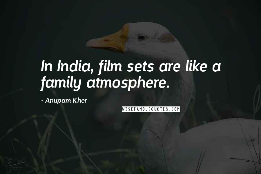 Anupam Kher Quotes: In India, film sets are like a family atmosphere.