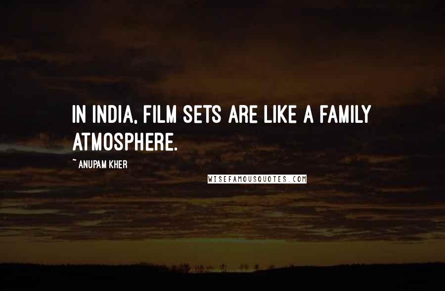 Anupam Kher Quotes: In India, film sets are like a family atmosphere.