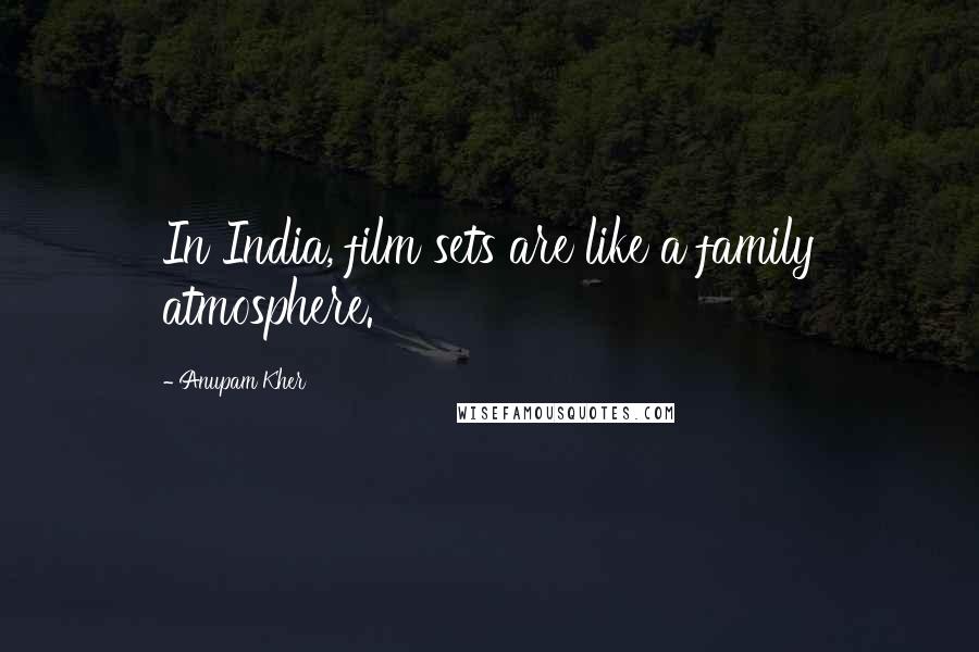 Anupam Kher Quotes: In India, film sets are like a family atmosphere.