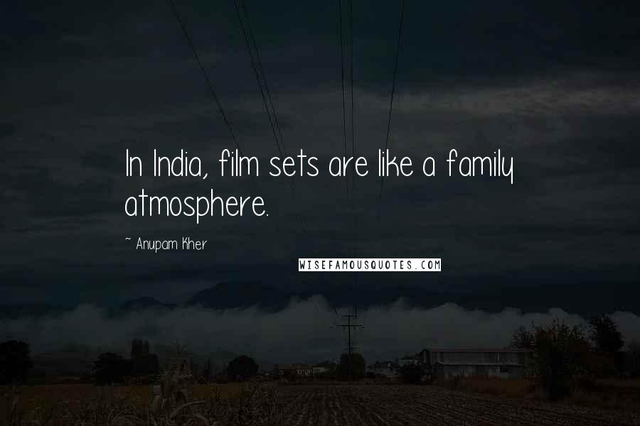 Anupam Kher Quotes: In India, film sets are like a family atmosphere.