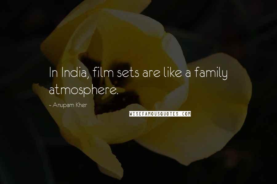Anupam Kher Quotes: In India, film sets are like a family atmosphere.