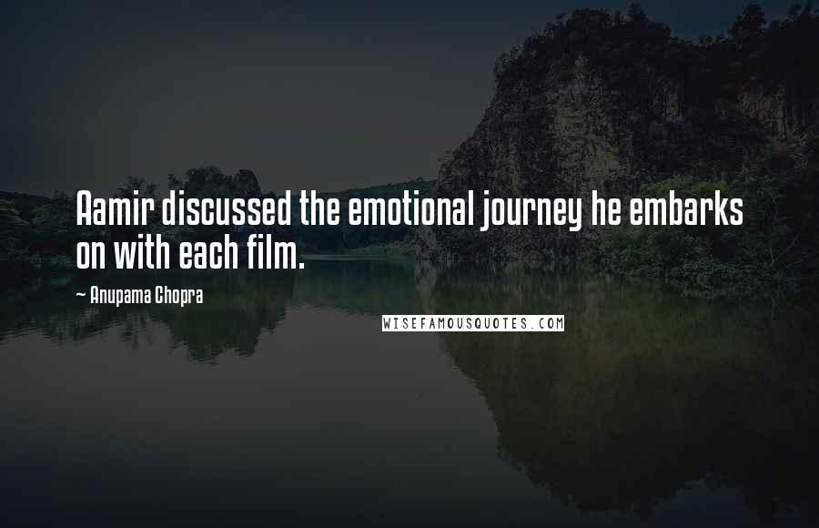 Anupama Chopra Quotes: Aamir discussed the emotional journey he embarks on with each film.