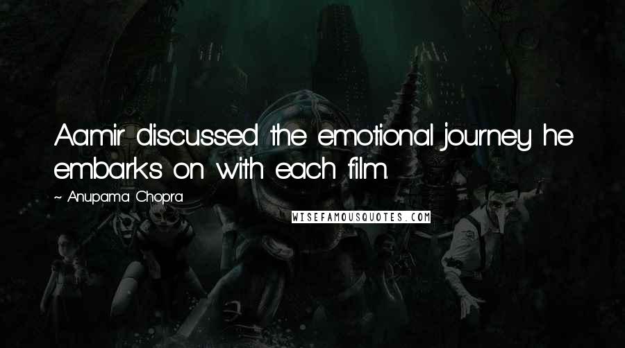 Anupama Chopra Quotes: Aamir discussed the emotional journey he embarks on with each film.