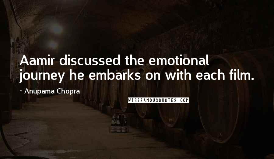 Anupama Chopra Quotes: Aamir discussed the emotional journey he embarks on with each film.