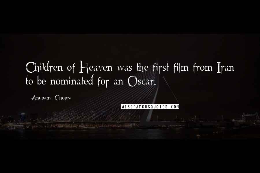 Anupama Chopra Quotes: Children of Heaven was the first film from Iran to be nominated for an Oscar.