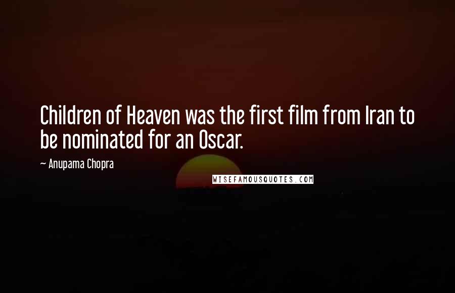 Anupama Chopra Quotes: Children of Heaven was the first film from Iran to be nominated for an Oscar.